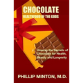 Chocolate: Healthfood of the Gods: Unwrap the Secrets of Chocolate for Health, Beauty, and Longevity
