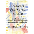 Flowers don't grow singly: An anthology of classic Bulgarian poetry