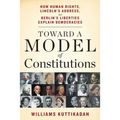 Toward a Model of Constitutions: How Human Rights, Lincoln's Address, and Berlin's Liberties Explain Democracies