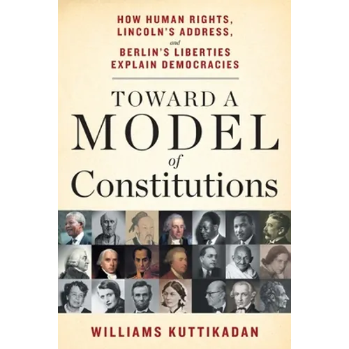 Toward a Model of Constitutions: How Human Rights, Lincoln's Address, and Berlin's Liberties Explain Democracies