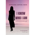 I Know Who I Am: Walk Boldly In Your God Given Purpose