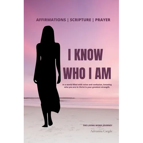 I Know Who I Am: Walk Boldly In Your God Given Purpose