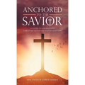Anchored to the Savior: A Guide to Understand Christian Salvation and Redemption