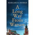 A Long Way From Warsaw: A Novel of World War II Poland