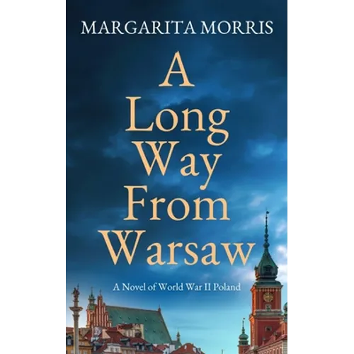 A Long Way From Warsaw: A Novel of World War II Poland