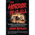 Horror of It All: One Moviegoer's Love Affair with Masked Maniacs, Frightened Virgins, and the Living Dead...