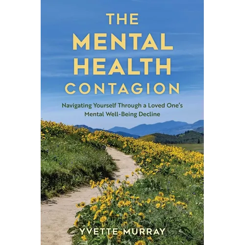 Mental Health Contagion: Navigating Yourself Through a Loved One's Mental Well-Being Decline