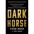 Dark Horse: Achieving Success Through the Pursuit of Fulfillment