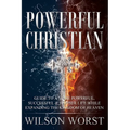 Powerful Christian: Guide to a More Powerful, Successful & Happier Life While Expanding the Kingdom of Heaven