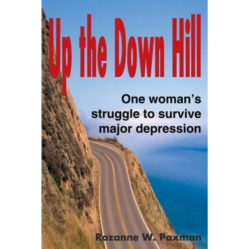 Up the Down Hill: One Woman's Struggle to Survive Major Depression