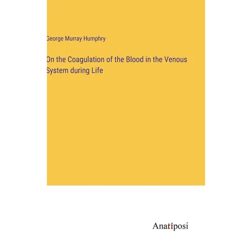 On the Coagulation of the Blood in the Venous System during Life