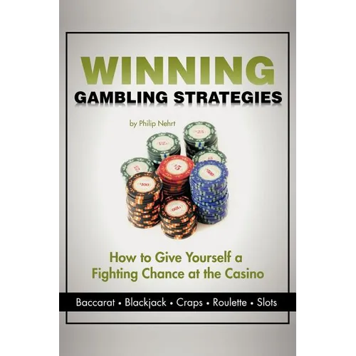 Winning Gambling Strategies: How to Give Yourself a Fighting Chance at the Casino