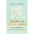 Returning to the Source: Daoist Meditations for Rediscovering the Sacred in Everyday Life