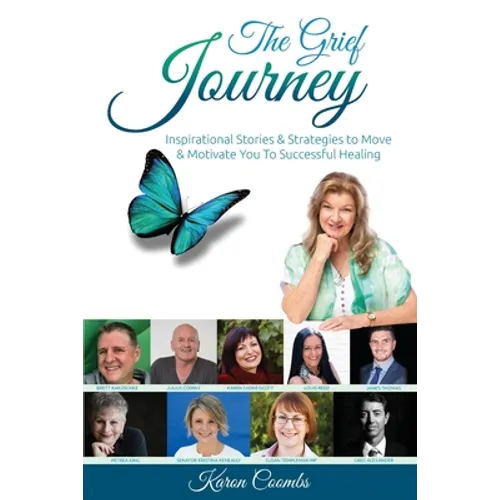 The Grief Journey: Inspirational Stories & Strategies to Move & Motivate You To Successful Healing