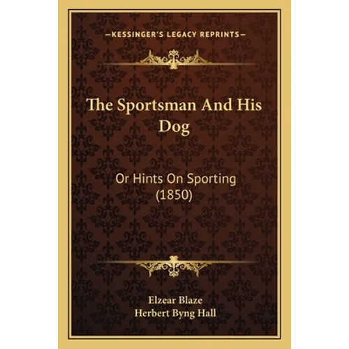 The Sportsman And His Dog: Or Hints On Sporting (1850)
