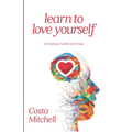 Learn To Love Yourself: Developing a Healthy Self Image