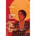 Changing the Subject: Feminist and Queer Politics in Neoliberal India