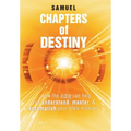 Chapters of Destiny: ...How the Bible Can Help You Understand, Master, & Accomplish Your Life's Mission!