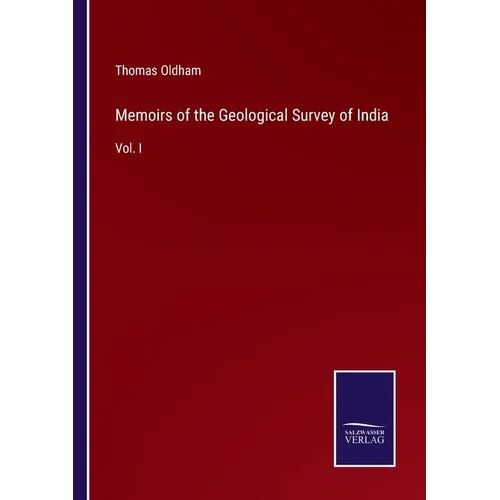 Memoirs of the Geological Survey of India: Vol. I