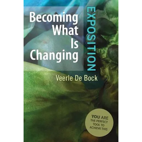 Becoming What Is Changing: Exposition: You Are the Perfect Tool to Achieve This