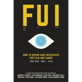 Fui: How to Design User Interfaces for Film and Games: Featuring tips and advice from artists that worked on: Minority Repo