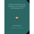 A New System or an Analysis of Ancient Mythology V3
