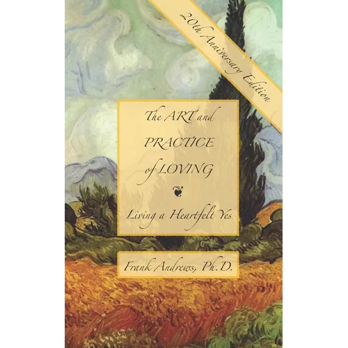 The Art and Practice of Loving: Living a Heartfelt Yes