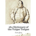 1811 Dictionary of the Vulgar Tongue