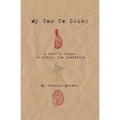 My Tao Te Ching - A Fool's Guide to Effing the Ineffable: Ancient spiritual wisdom translated for modern life