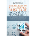 The Secrets of Successful Strategic Account Management: How Industrial Sales Organizations Can Boost Revenue Growth and Profitability, Prevent Revenue