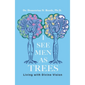 I See Men As Trees: Living with Divine Vision