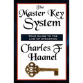 The Master Key System: A Classic Course in Mental Power and Personal Success