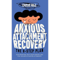 Anxious Attachment Recovery - The 8-Step Plan: Stop Worrying, Beat Overthinking, and Feel Secure in Your Relationships