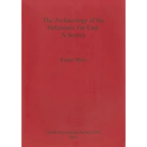 The Archaeology of the Hellenistic Far East: A Survey