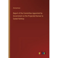 Report of the Committee Appointed by Government on the Projected Karwar to Gadak Railway