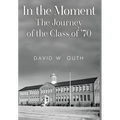 In the Moment: The Journey of the Class of '70