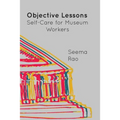 Objective Lessons: Self Care for Museum Professions