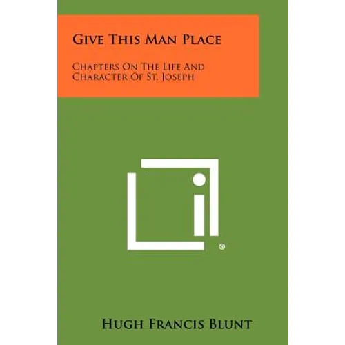 Give This Man Place: Chapters On The Life And Character Of St. Joseph