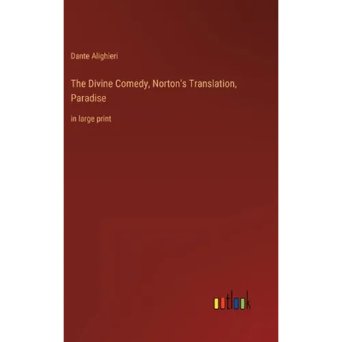 The Divine Comedy, Norton's Translation, Paradise: in large print