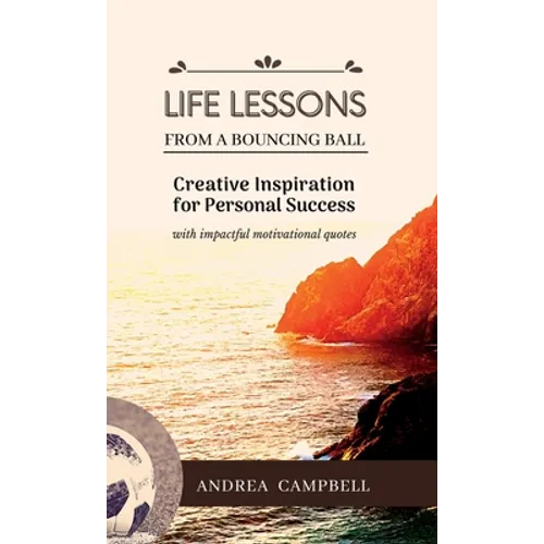 LIFE LESSONS From a Bouncing Ball: Creative Inspiration for Personal Success with impactful motivational quotes