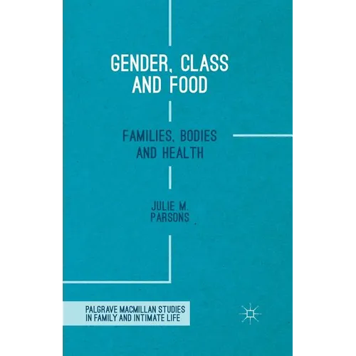 Gender, Class and Food: Families, Bodies and Health