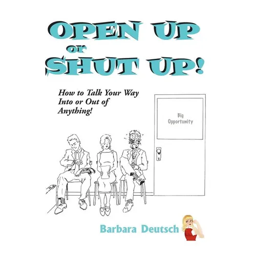 OPEN UP or SHUT UP!: How to Talk Your Way Into or Out of Anything! - Hardcover