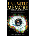 Unlimited Memory: 3 Manuscripts: Photographic Memory, Memory Training & Accelerated Learning