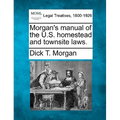 Morgan's Manual of the U.S. Homestead and Townsite Laws.