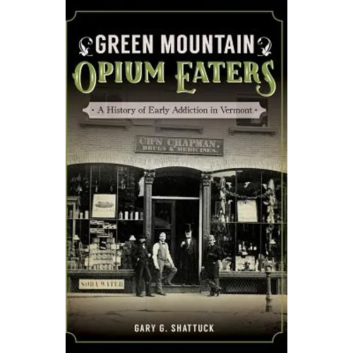 Green Mountain Opium Eaters: A History of Early Addiction in Vermont