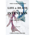 Life & Death by Intention: When Darkness Comes, You Are the Light