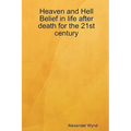 Heaven and Hell Belief in life after death for the 21st century