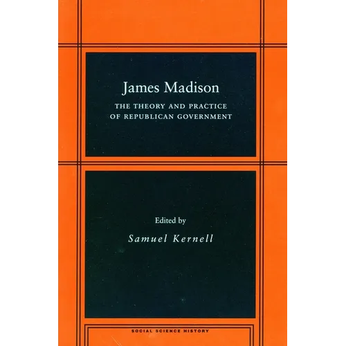 James Madison: The Theory and Practice of Republican Government