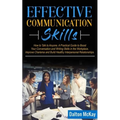 Effective Communication Skills: How to Talk to Anyone. A Practical Guide to Boost Your Conversation and Writing Skills in the Workplace, Improve Chari