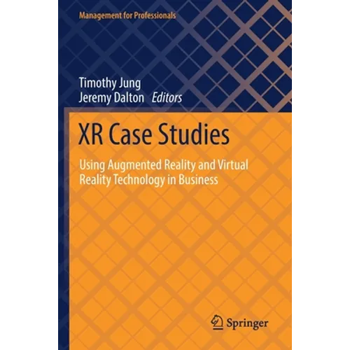 Xr Case Studies: Using Augmented Reality and Virtual Reality Technology in Business
